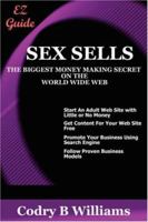 Sex Sells The Biggest Money Making Secret On The World Wide Web 1411699653 Book Cover