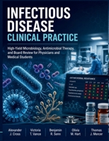 Infectious Disease Clinical Practice: High-Yield Microbiology, Antimicrobial Therapy, and Board Review for Physicians and Medical Students B0H7PVMZW8 Book Cover