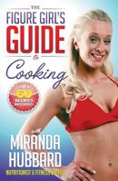 The Figure Girl's Guide to Cooking 0988901501 Book Cover