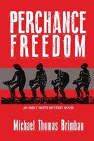 Perchance Freedom: An Emily White Mystery Novel 098190436X Book Cover