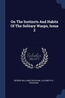 On the Instincts and Habits of the Solitary Wasps, Issue 2 1021749974 Book Cover