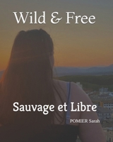 Wild & Free: Sauvage et Libre (French Edition) B0DWLJK2BX Book Cover