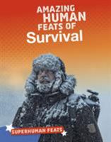 Amazing Human Feats of Survival 1474773427 Book Cover