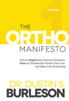 The Ortho Manifesto: How to Inspire Your Team to Greatness, Grow an Orthodontic Practice You Love and Live a Life of Meaning 1599328143 Book Cover