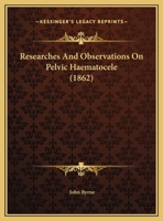 Researches And Observations On Pelvic Haematocele 1161936440 Book Cover