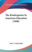 The Kindergarten in American Education 1021190276 Book Cover