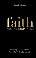 Faith for the Hard Things 1725919974 Book Cover