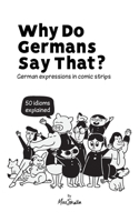 Why Do Germans Say That? German expressions in comic strips. 50 idioms explained. 3945174198 Book Cover