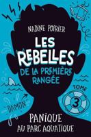 LES REBELLES DE LA PREMIERE RANGEE V 03 PANIQUE AU PARC AQUATIQUE 2897099348 Book Cover