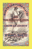 North Carolina Slaves And Free Persons Of Color: Chowan County, Volume I 0788421824 Book Cover