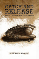 Catch and Release: Faith, Freedom, and Knuckleballs 1632130300 Book Cover