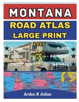 Montana Road Atlas 2026 Large Print: Detailed County Maps, City Street Guides & Scenic Routes, Points of Interest & Highway Information for Road Trippers B0GJ3Q5Z5N Book Cover