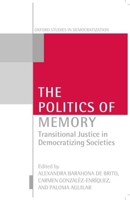 The Politics of Memory: Transitional Justice in Democratizing Societies (Oxford Studies in Democratization) 0199240809 Book Cover