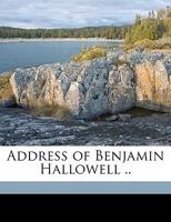 Address of Benjamin Hallowell .. 1021941557 Book Cover