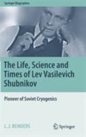 The Life, Science and Times of Lev Vasilevich Shubnikov: Pioneer of Soviet Cryogenics 3030101568 Book Cover