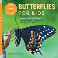 Butterflies for Kids: A Junior Scientist's Guide to the Butterfly Life Cycle and Beautiful Species to Discover 1647398843 Book Cover