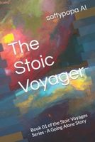 The Stoic Voyager: A Cosmic Odyssey (Stoic Voyages: The Going Alone Legacy) B0CM1G3B54 Book Cover