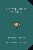 Five Millions By Wireless 141911994X Book Cover