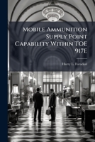 Mobile Ammunition Supply Point Capability Within Toe 917e 1288467214 Book Cover