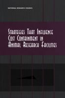 Strategies That Influence Cost Containment in Animal Research Facilities 0309072611 Book Cover