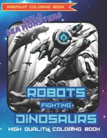 Robots Fighting Dinosaurs Vol3: Sea Monsters: Premium and high quality coloring book with crayon or colorpen (Robots Fighting Dinosaurs Coloring Books) B0CQYS5PPT Book Cover