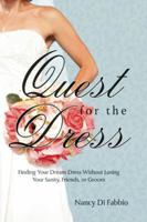 Quest for the Dress: Finding Your Dream Wedding Gown without Losing Your Sanity, Friends or Groom 1935557580 Book Cover