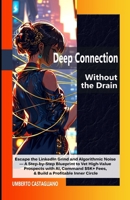 Deep Connection Without the Drain: Escape the LinkedIn Grind and Algorithmic Noise — A Step-by-Step Blueprint to Vet High-Value Prospects with AI, ... Circle (The AI-Powered Introvert Series) B0GY9BDM41 Book Cover