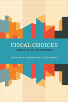 Fiscal Choices: Canada after the Pandemic (The Johnson-Shoyama Series on Public Policy) 1487545789 Book Cover
