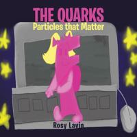 The Quarks - Particles that Matter 1633385299 Book Cover