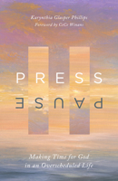 Press Pause: Making Time for God in an Overscheduled Life 1514011603 Book Cover