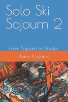Solo Ski Sojourn 2: From Sojourn to Shelter B0CMJ6GPB5 Book Cover