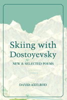 Skiing with Dostoyevsky: New and Selected Poems 0899241980 Book Cover