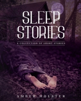 Sleep Stories: A Collection of Short Stories B08RH5N2N6 Book Cover