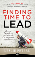 Finding Time to Lead: Seven Practices to Unleash Outrageous Potential 1683092058 Book Cover