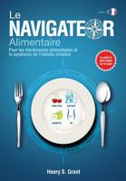 Le Navigateur Alimentaire: Determinez Les Tailles Parfaites de Portions Pour Vos Intolerances Alimentaires Ou Votre Intestin Irritable 1941978215 Book Cover