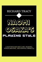 Naomi Osaka's Playing Style: A Deep into Her Her Game (Training, Fitness Routine, and Winning Formula) B0CQJVBZ9D Book Cover