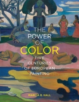 The Power of Color: Five Centuries of European Painting 0300237197 Book Cover