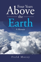 Four Years Above the Earth: A Memoir 1662422989 Book Cover