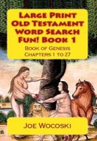 Large Print Old Testament Word Search Fun! Book 1: Book of Genesis Chapters 1 to 27 1949204057 Book Cover