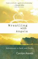 Wrestling with Angels: Adventures in Faith and Doubt 0736920617 Book Cover