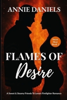 FLAMES OF DESIRE: A Sweet & Steamy Friends To Lovers Romance B09J7BZ1M9 Book Cover