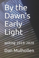 By the Dawn's Early Light: writing 2019-2020 B08TQCYDPP Book Cover
