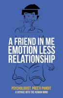 A Friend in Me Emotion Less Relationship : A Voyage into the Human Mind 1543758266 Book Cover