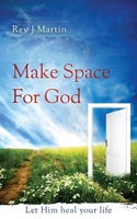 Make Space For God: Let Him heal your life. 1542314933 Book Cover