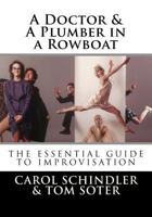 A Doctor & a Plumber in a Rowboat: The Essential Guide to Improvisation 1511544538 Book Cover