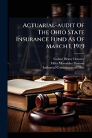 Actuarial-audit Of The Ohio State Insurance Fund As Of March 1, 1919 1246451255 Book Cover
