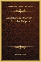 Miscellaneous Stories Of Invisible Helpers 1425317707 Book Cover