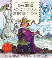 The Orchard Book of Swords, Sorcerors and Superheroes 1408309211 Book Cover
