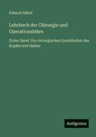 Lehrbuch der Chirurgie und Operationslehre: Erster Band: Die chirurgischen Krankheiten des Kopfes und Halses 338646159X Book Cover