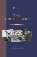 The Greyhound: Breeding, Coursing, Racing, etc. (a Vintage Dog Books Breed Classic) (A Vintage Dog Books Breed Classic) 1846640482 Book Cover